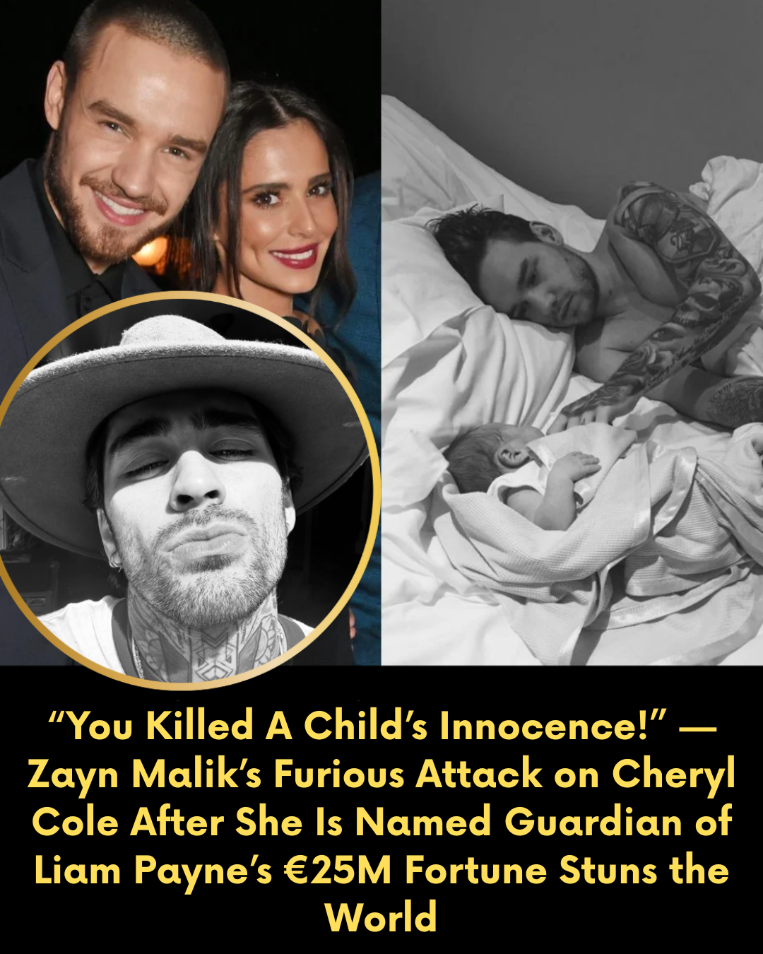 “You Killed A Child’s Innocence!” — Zayn Malik’s Furious Attack on Cheryl Cole After She Is Named Guardian of Liam Payne’s €25M Fortune Stuns the World