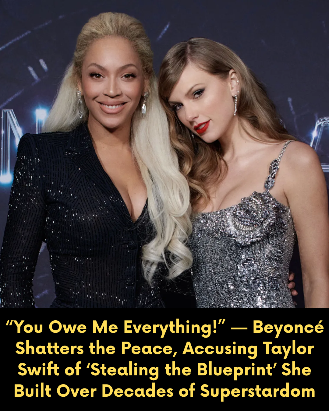 “You Owe Me Everything!” — Beyoncé Shatters the Peace, Accusing Taylor Swift of ‘Stealing the Blueprint’ She Built Over Decades of Superstardom