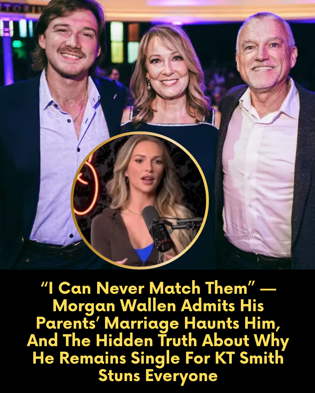 “I Can Never Match Them” — Morgan Wallen Admits His Parents’ Marriage Haunts Him, And The Hidden Truth About Why He Remains Single For KT Smith Stuns Everyone