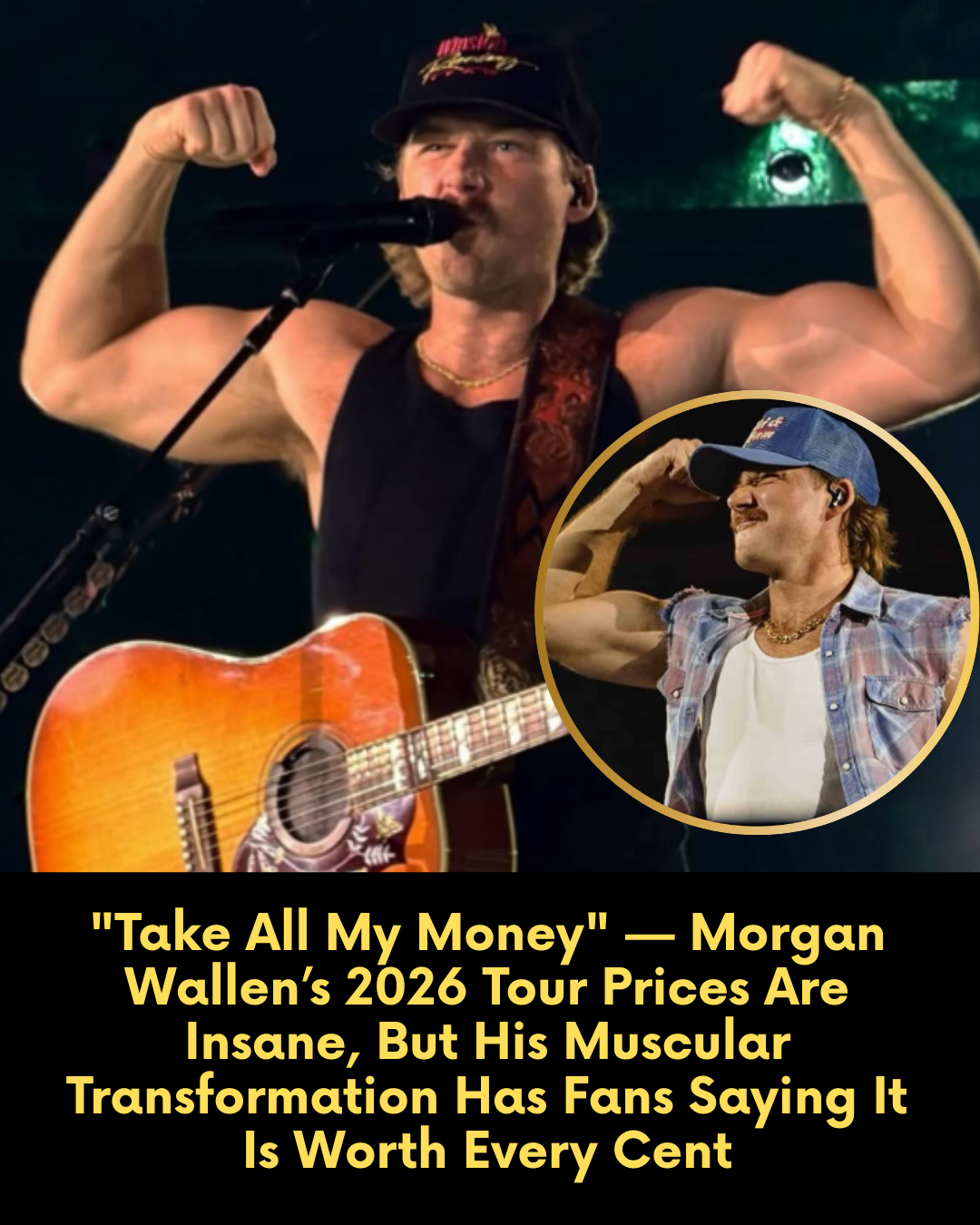 “Take All My Money” — Morgan Wallen’s 2026 Tour Prices Are Insane, But His Muscular Transformation Has Fans Saying It Is Worth Every Cent