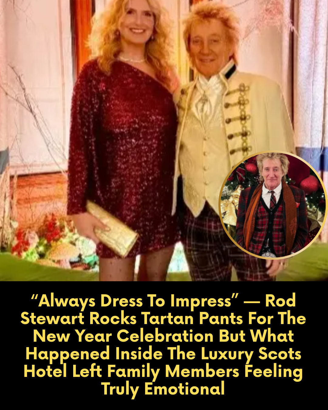 “Always Dress To Impress” — Rod Stewart Rocks Tartan Pants For The New Year Celebration But What Happened Inside The Luxury Scots Hotel Left Family Members Feeling Truly Emotional