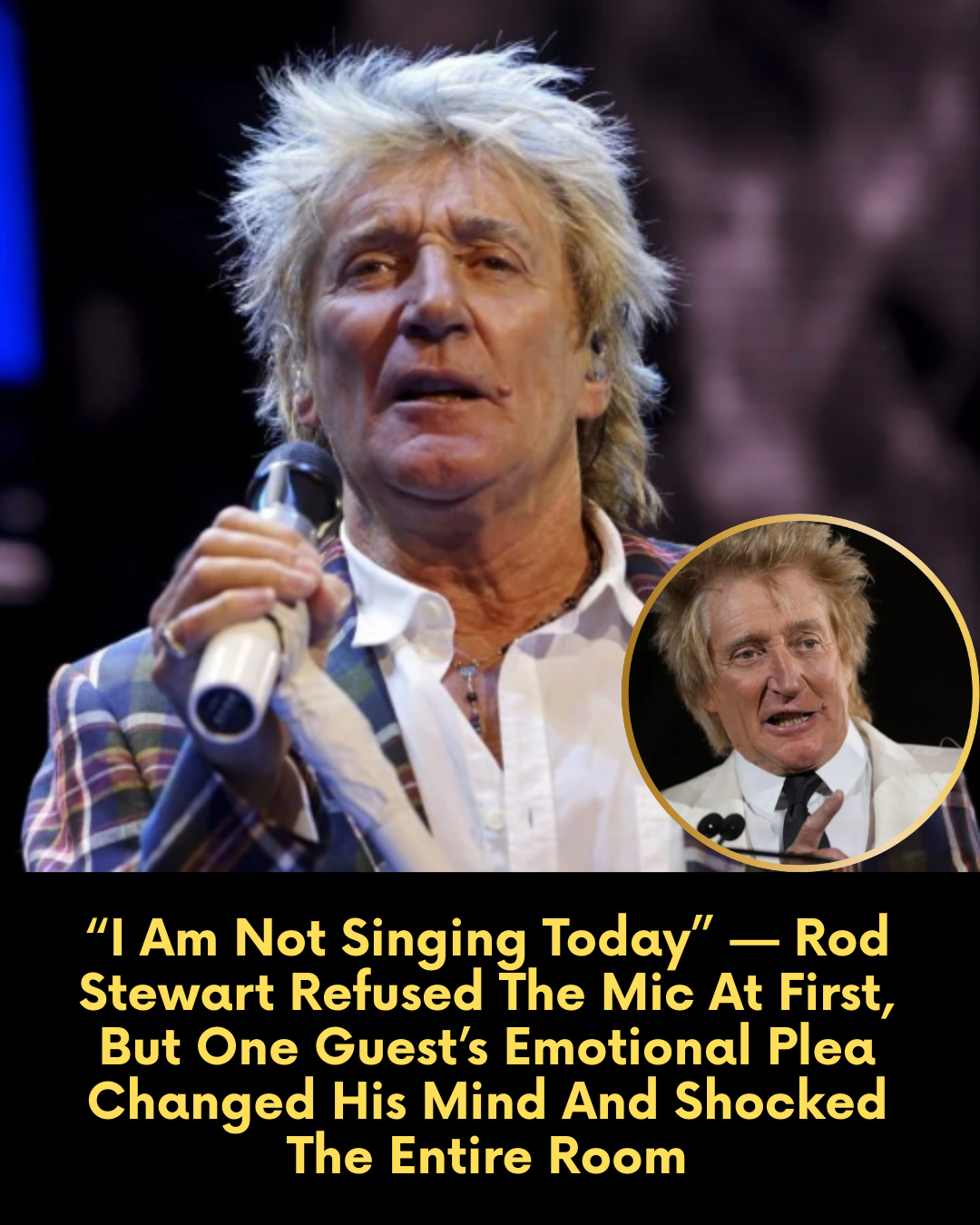 “I Am Not Singing Today” — Rod Stewart Refused The Mic At First, But One Guest’s Emotional Plea Changed His Mind And Shocked The Entire Room