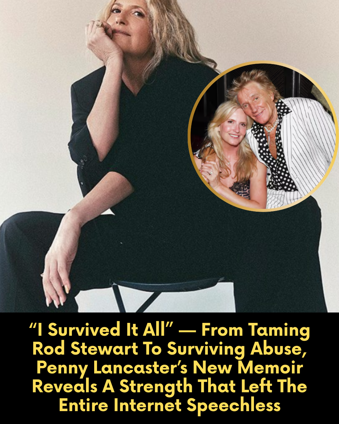 “I Survived It All” — From Taming Rod Stewart To Surviving Abuse, Penny Lancaster’s New Memoir Reveals A Strength That Left The Entire Internet Speechless
