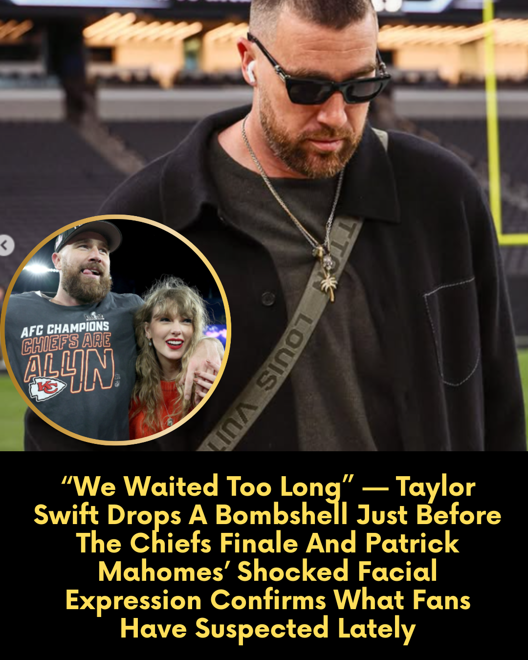 “We Waited Too Long” — Taylor Swift Drops A Bombshell Just Before The Chiefs Finale And Patrick Mahomes’ Shocked Facial Expression Confirms What Fans Have Suspected Lately