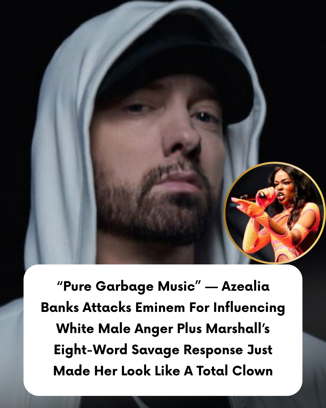 “Pure Garbage Music” — Azealia Banks Attacks Eminem For Influencing White Male Anger Plus Marshall’s Eight-Word Savage Response Just Made Her Look Like A Total Clown