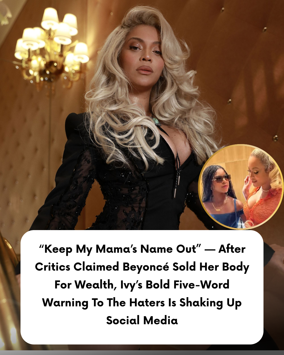 “Keep My Mama’s Name Out” — After Critics Claimed Beyoncé Sold Her Body For Wealth, Ivy’s Bold Five-Word Warning To The Haters Is Shaking Up Social Media