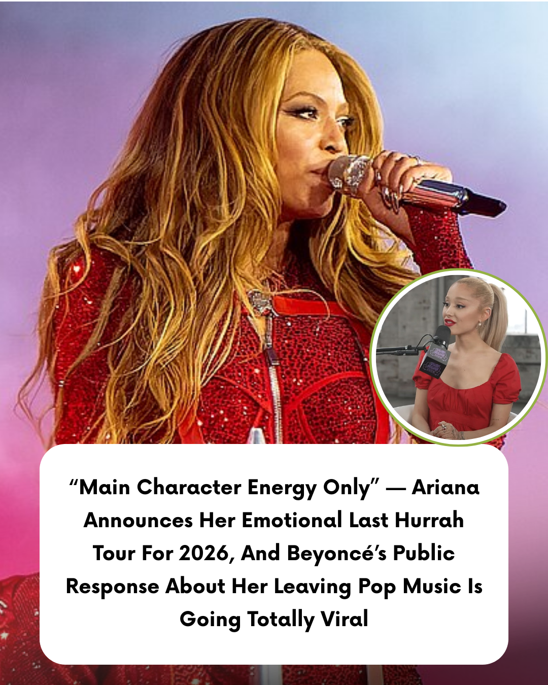 “Main Character Energy Only” — Ariana Announces Her Emotional Last Hurrah Tour For 2026, And Beyoncé’s Public Response About Her Leaving Pop Music Is Going Totally Viral