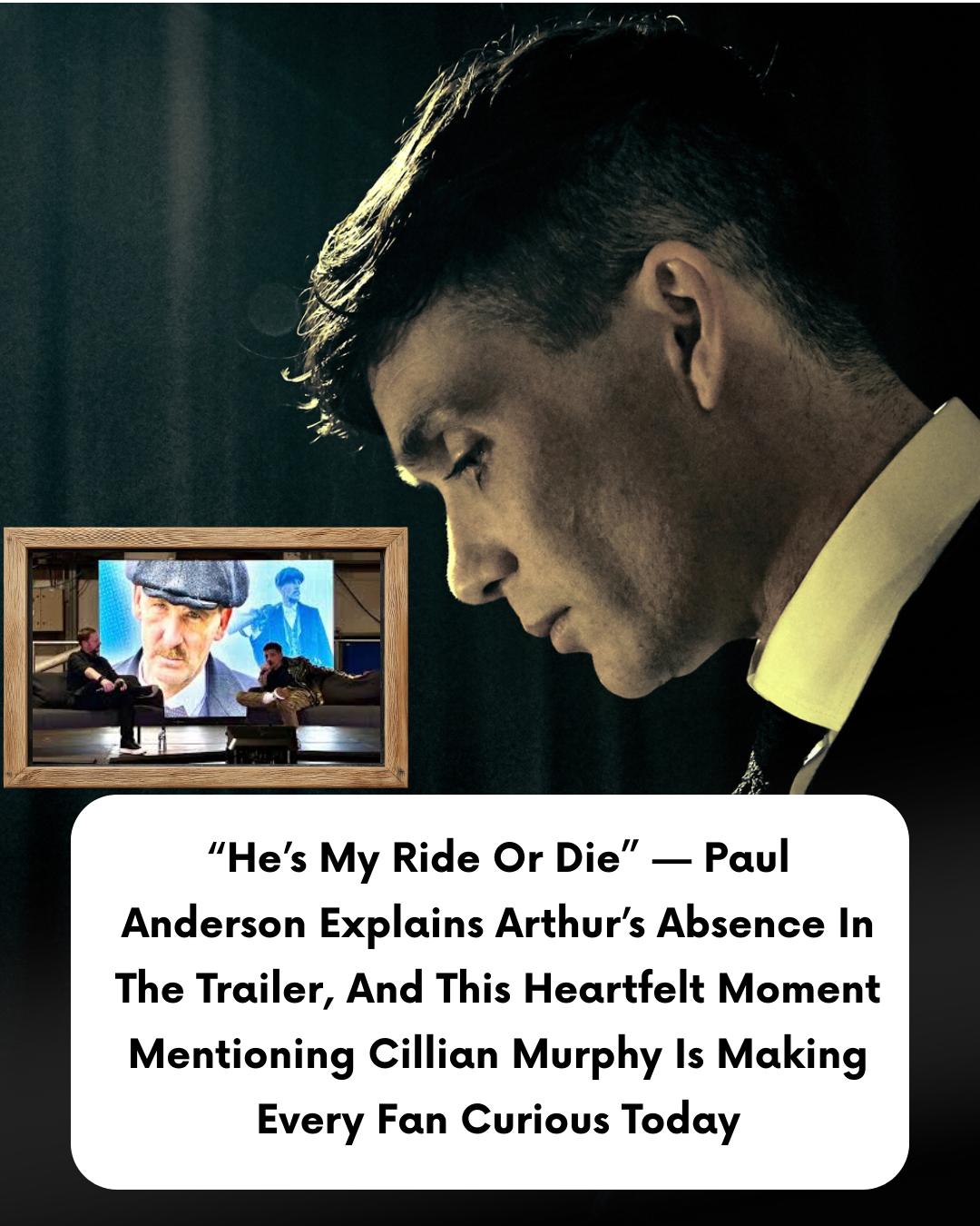 “He’s My Ride Or Die” — Paul Anderson Explains Arthur’s Absence In The Trailer, And This Heartfelt Moment Mentioning Cillian Murphy Is Making Every Fan Curious Today