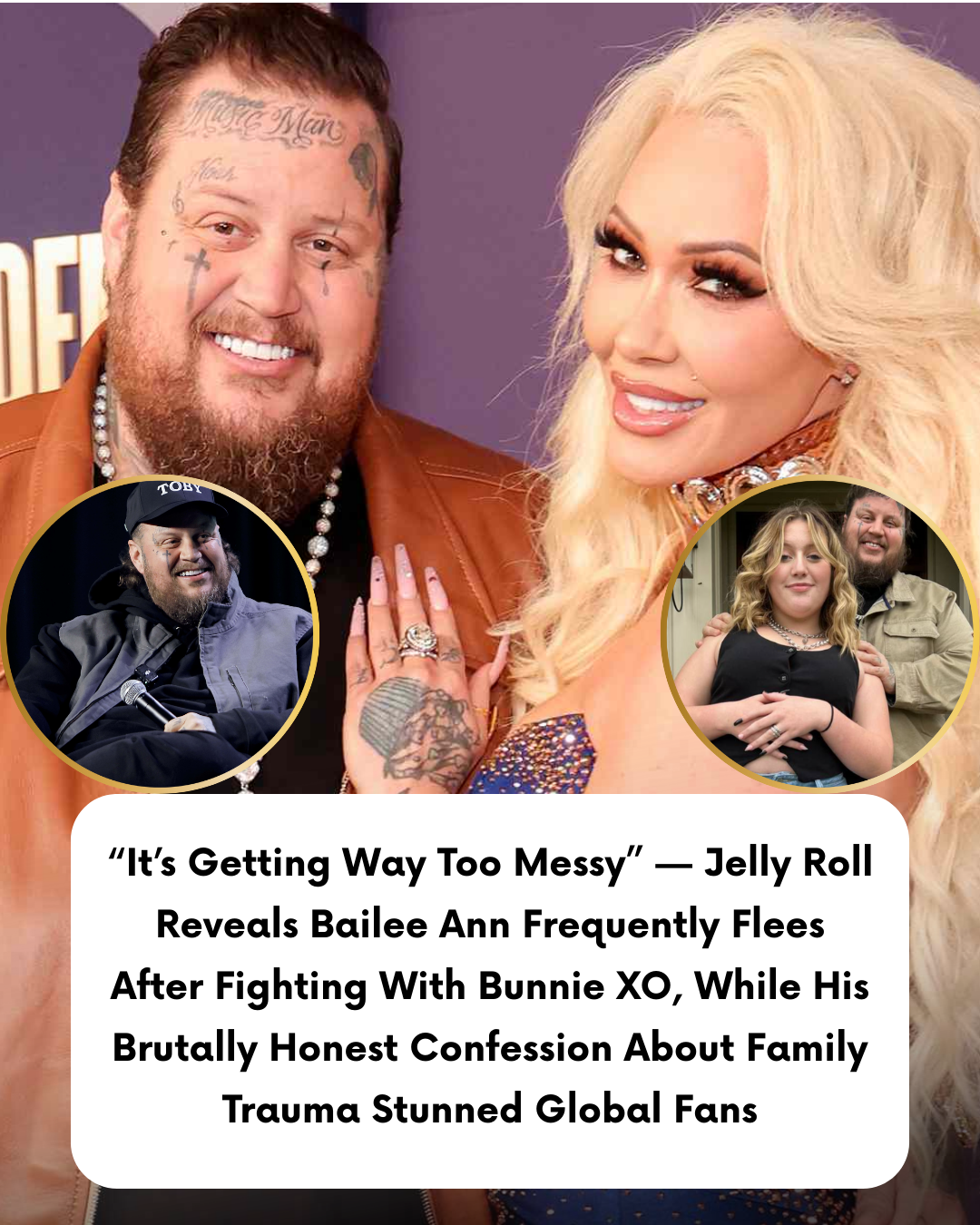 “It’s Getting Way Too Messy” — Jelly Roll Reveals Bailee Ann Frequently Flees After Fighting With Bunnie XO, While His Brutally Honest Confession About Family Trauma Stunned Global Fans
