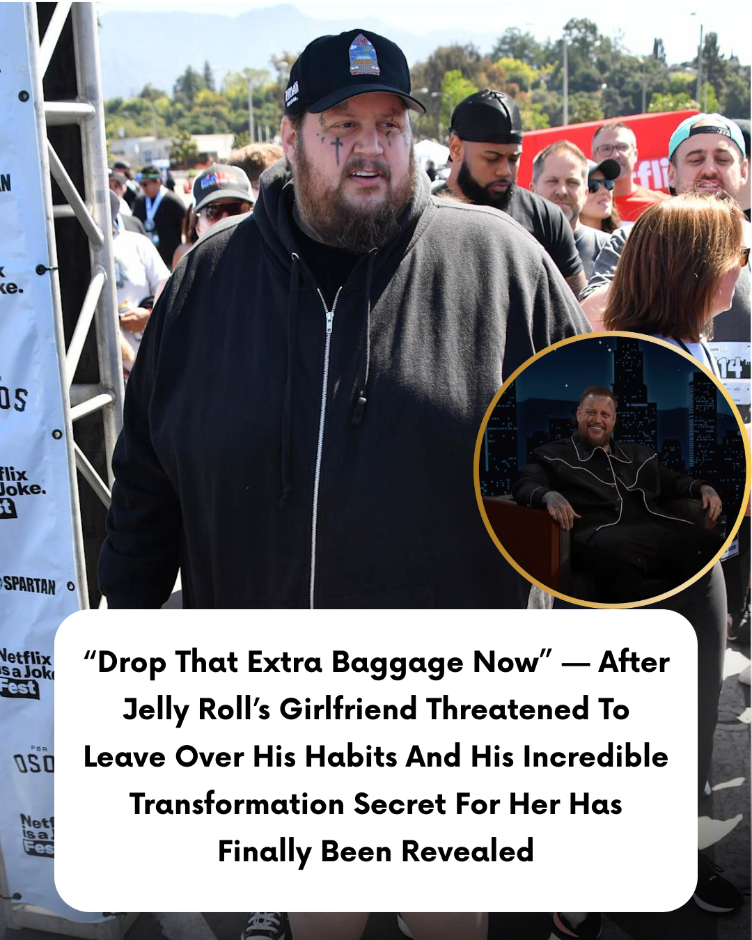 “Drop That Extra Baggage Now” — After Jelly Roll’s Girlfriend Threatened To Leave Over His Habits And His Incredible Transformation Secret For Her Has Finally Been Revealed
