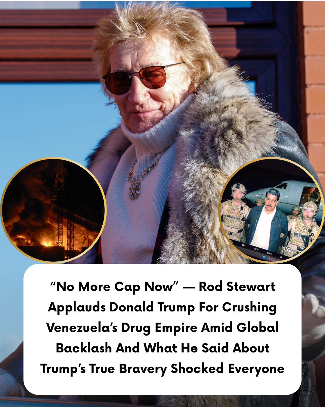 “No More Cap Now” — Rod Stewart Applauds Donald Trump For Crushing Venezuela’s Drug Empire Amid Global Backlash And What He Said About Trump’s True Bravery Shocked Everyone