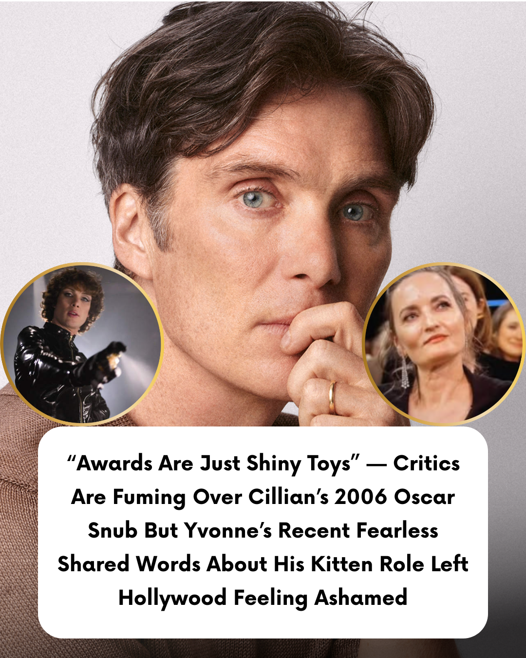 “Awards Are Just Shiny Toys” — Critics Are Fuming Over Cillian’s 2006 Oscar Snub But Yvonne’s Recent Fearless Shared Words About His Kitten Role Left Hollywood Feeling Ashamed