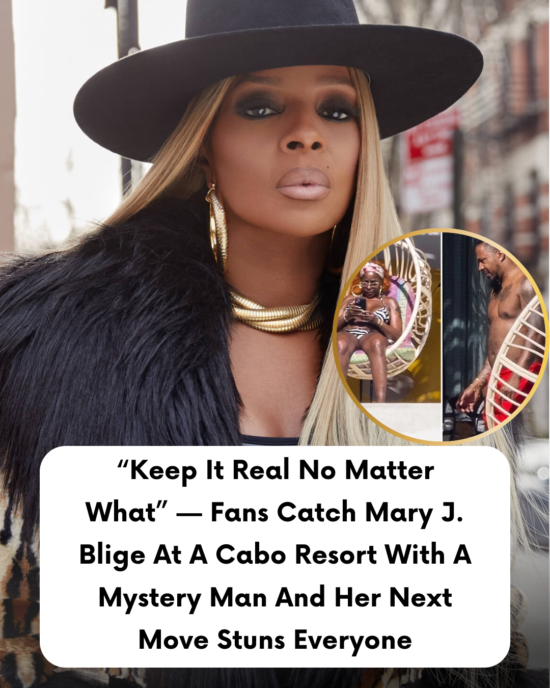 “Keep It Real No Matter What” — Fans Catch Mary J. Blige At A Cabo Resort With A Mystery Man And Her Next Move Stuns Everyone