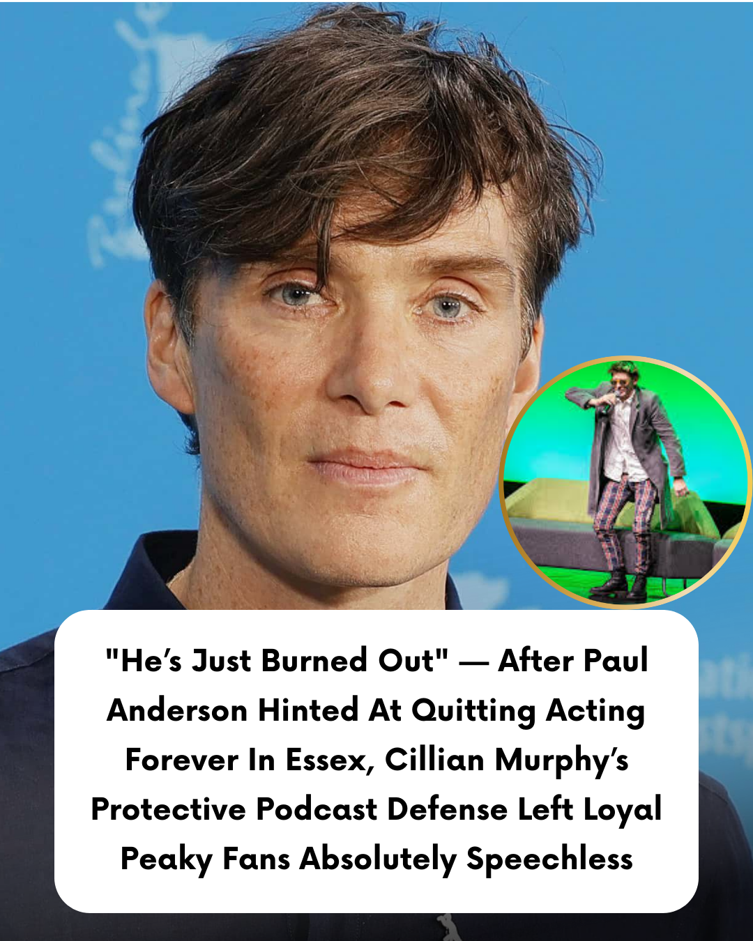 “He’s Just Burned Out” — After Paul Anderson Hinted At Quitting Acting Forever In Essex, Cillian Murphy’s Protective Podcast Defense Left Loyal Peaky Fans Absolutely Speechless