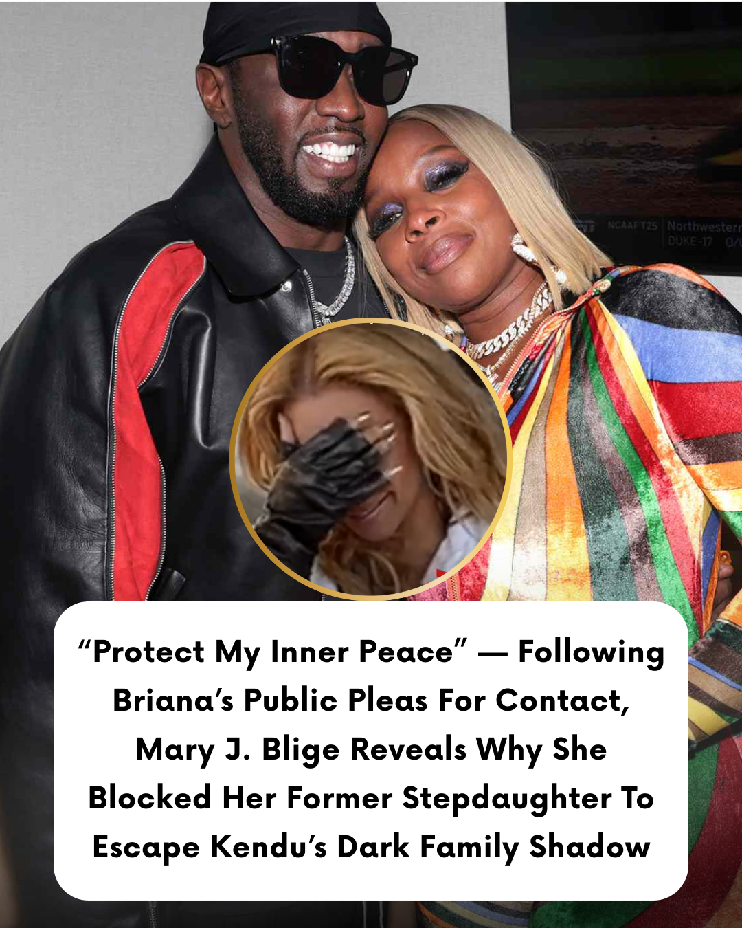 “Protect My Inner Peace” — Following Briana’s Public Pleas For Contact, Mary J. Blige Reveals Why She Blocked Her Former Stepdaughter To Escape Kendu’s Dark Family Shadow