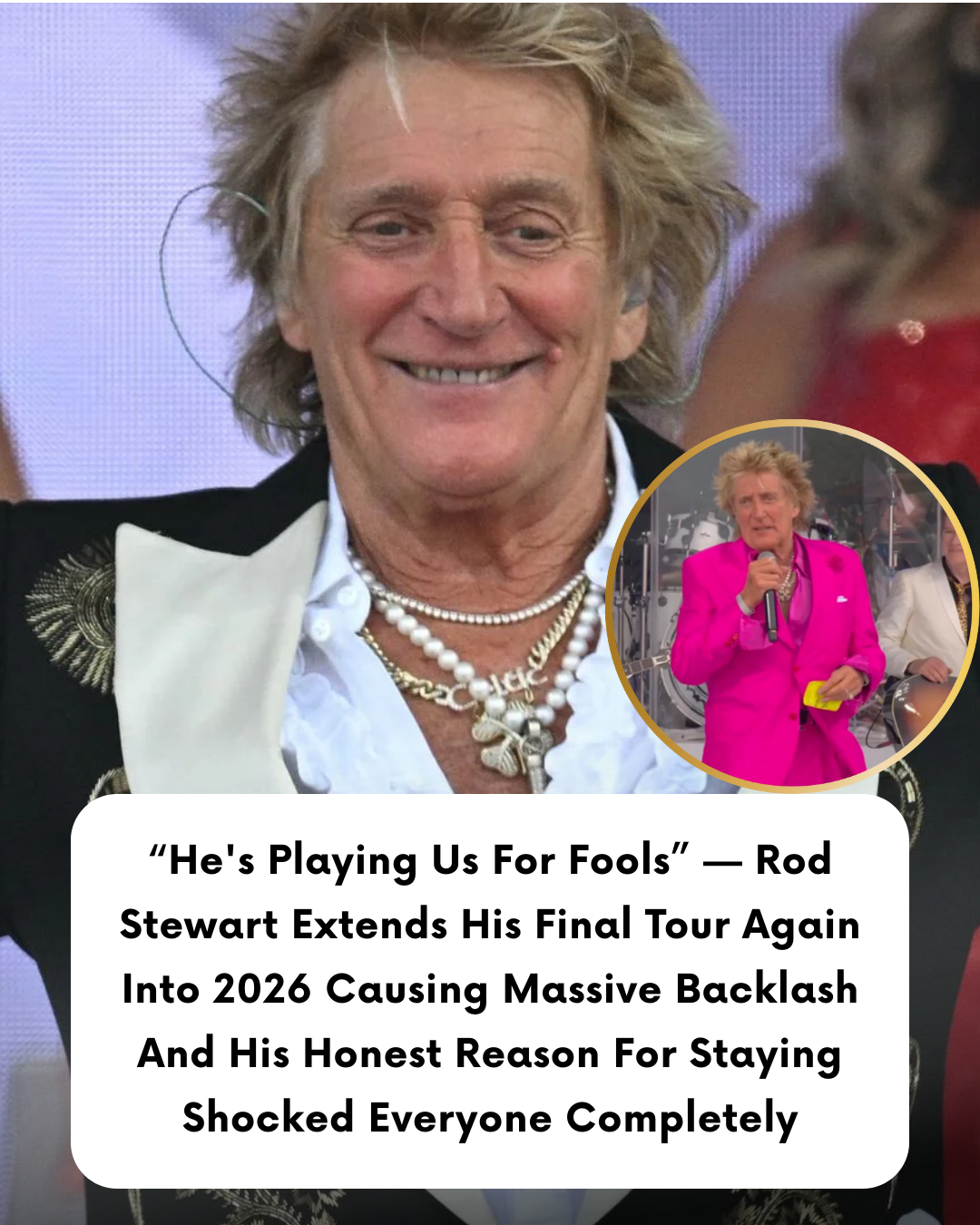 “He’s Playing Us For Fools” — Rod Stewart Extends His Final Tour Again Into 2026 Causing Massive Backlash And His Honest Reason For Staying Shocked Everyone Completely