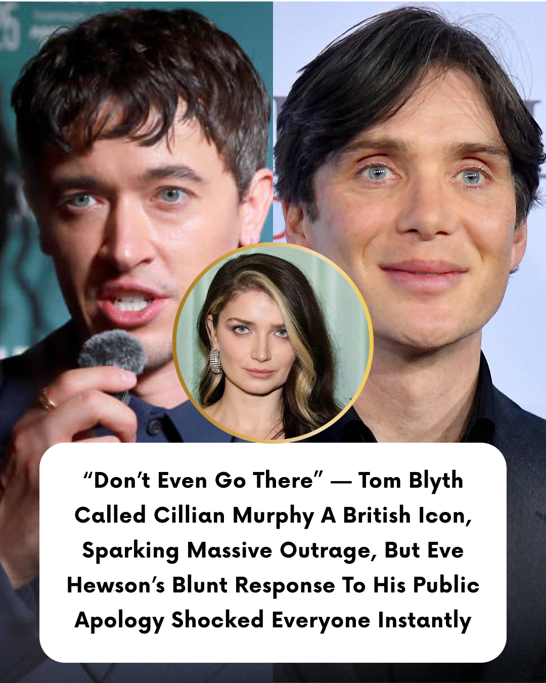 “Don’t Even Go There” — Tom Blyth Called Cillian Murphy A British Icon, Sparking Massive Outrage, But Eve Hewson’s Blunt Response To His Public Apology Shocked Everyone Instantly
