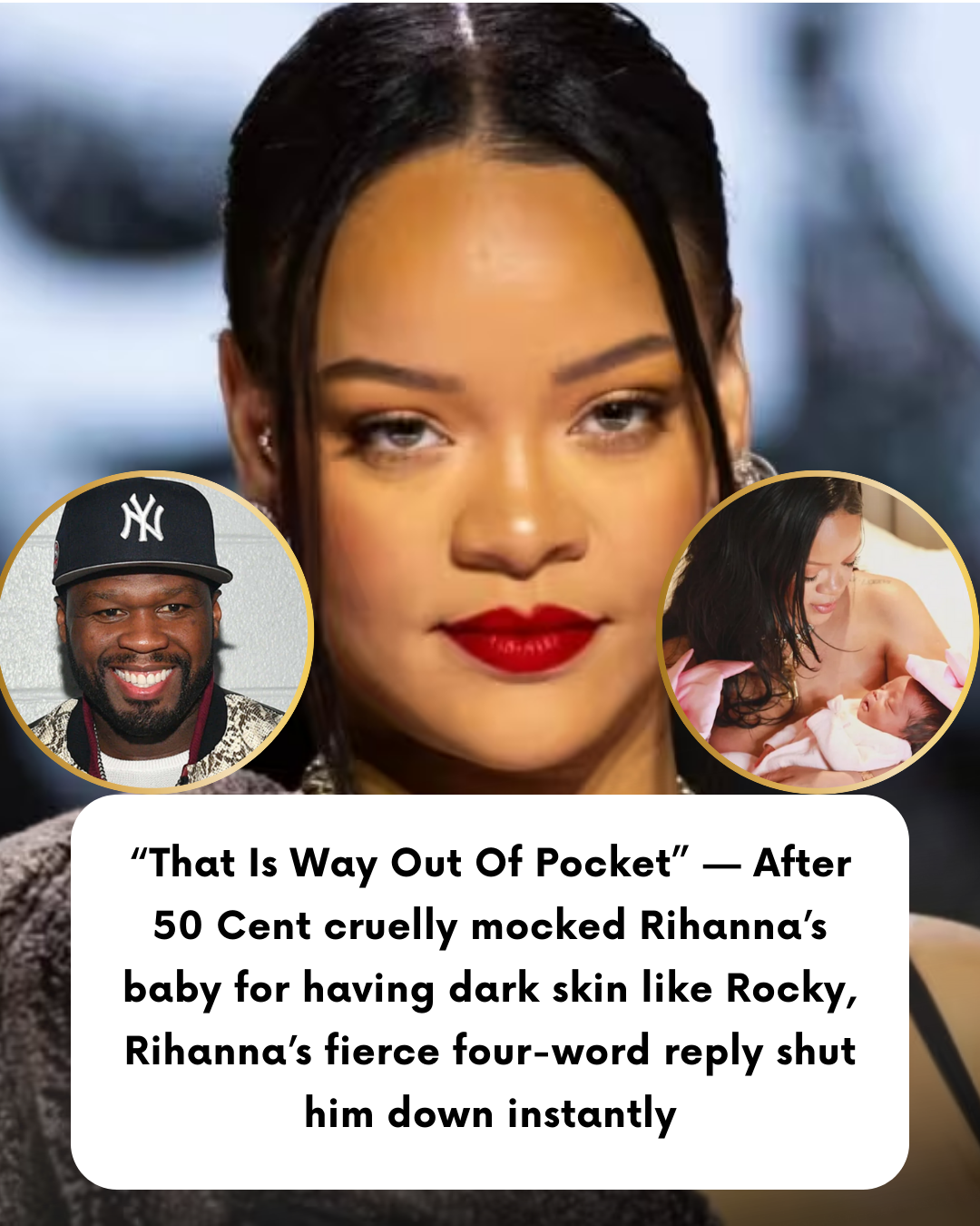 “That Is Way Out Of Pocket” — After 50 Cent cruelly mocked Rihanna’s baby for having dark skin like Rocky, Rihanna’s fierce four-word reply shut him down instantly