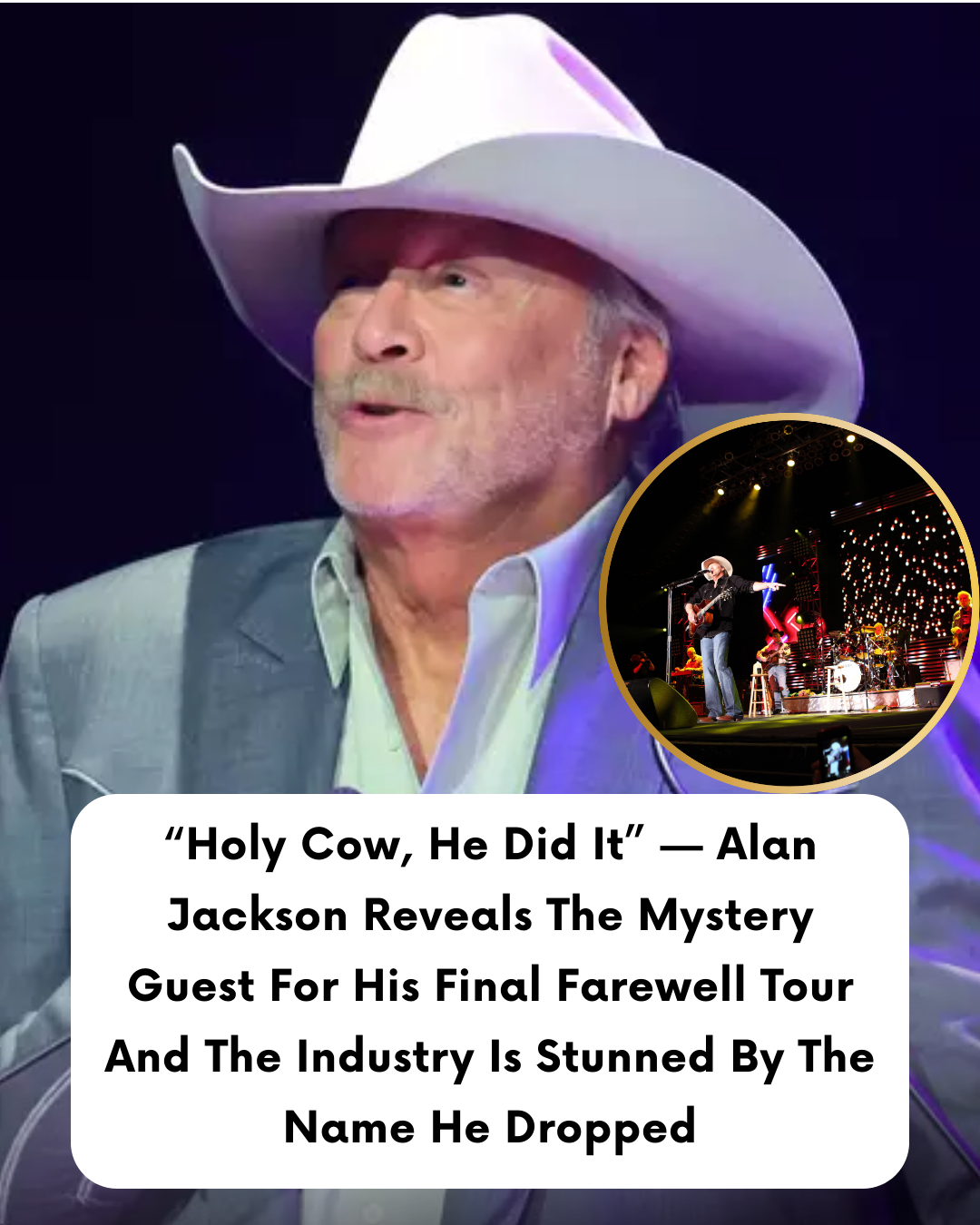 “Holy Cow, He Did It” — Alan Jackson Reveals The Mystery Guest For His Final Farewell Tour And The Industry Is Stunned By The Name He Dropped