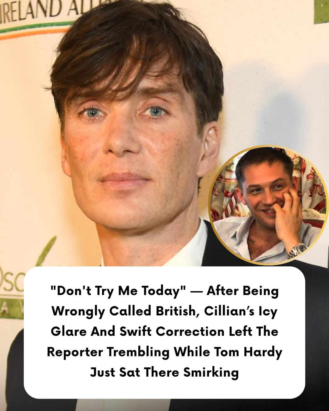 “Don’t Try Me Today” — After Being Wrongly Called British, Cillian’s Icy Glare And Swift Correction Left The Reporter Trembling While Tom Hardy Just Sat There Smirking