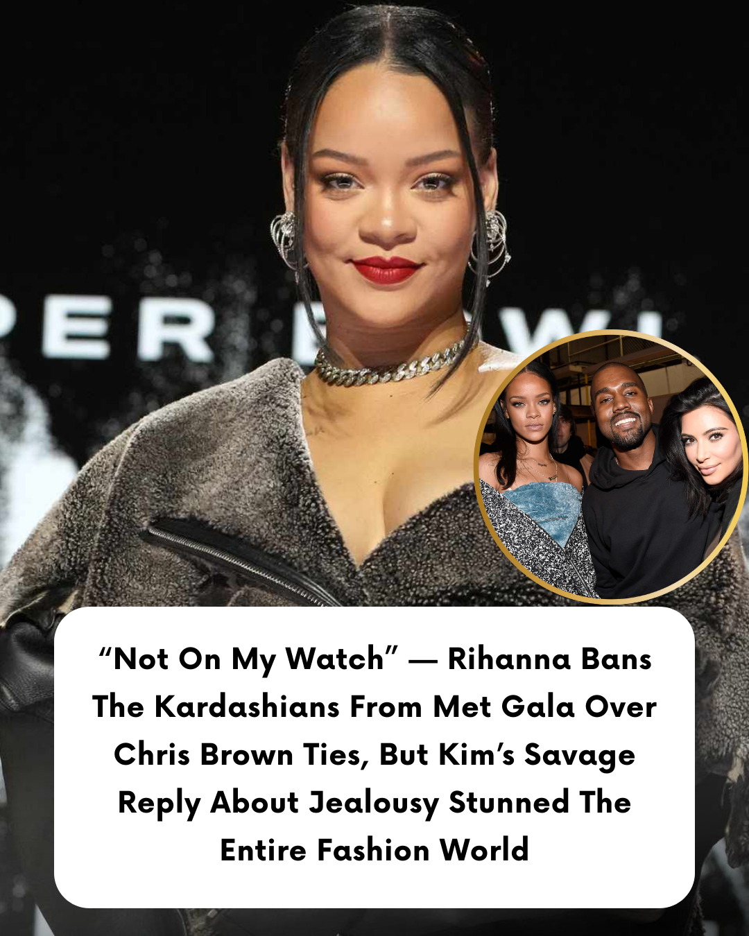 “Not On My Watch” — Rihanna Bans The Kardashians From Met Gala Over Chris Brown Ties, But Kim’s Savage Reply About Jealousy Stunned The Entire Fashion World