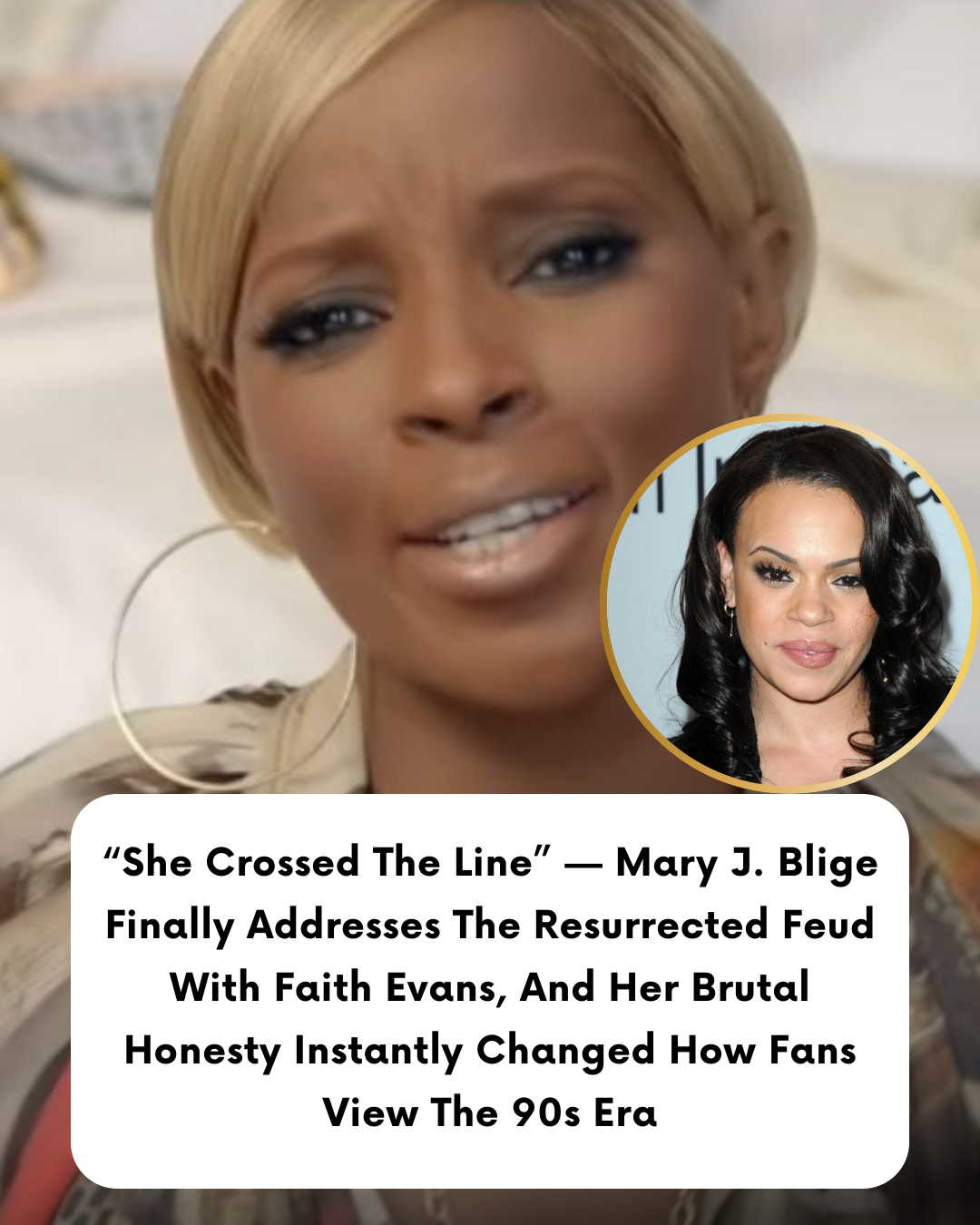 “She Crossed The Line” — Mary J. Blige Finally Addresses The Resurrected Feud With Faith Evans, And Her Brutal Honesty Instantly Changed How Fans View The 90s Era
